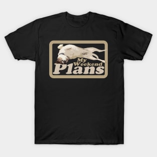 My Weekend Plans - Dog T-Shirt